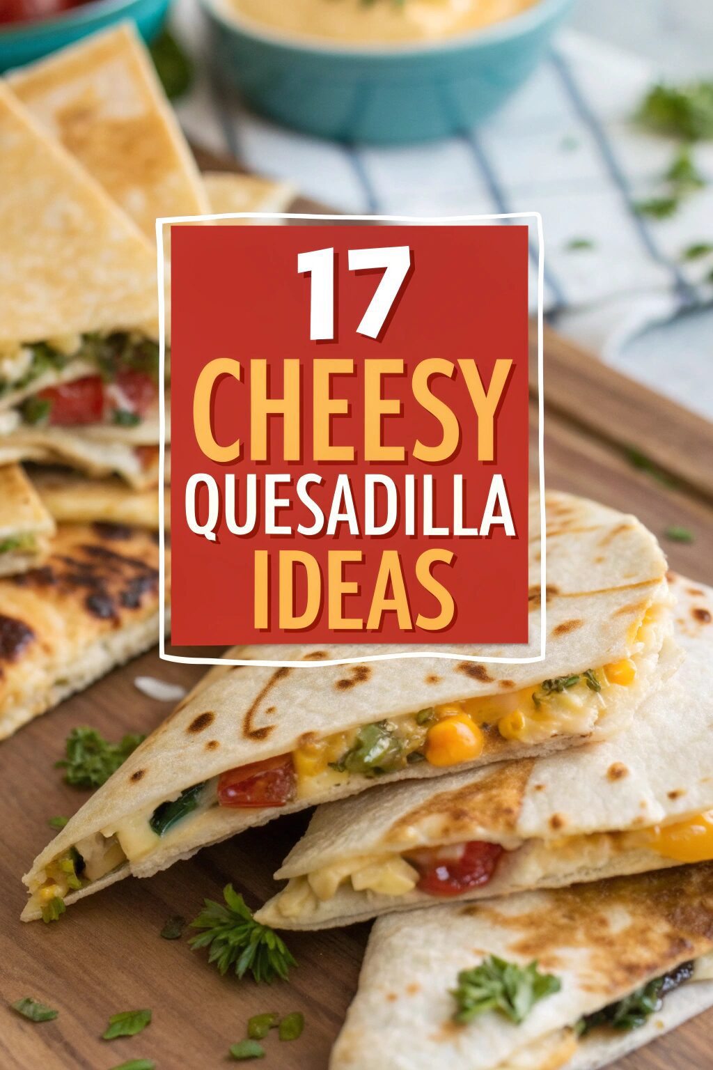 17 Cheesy Quesadilla Ideas