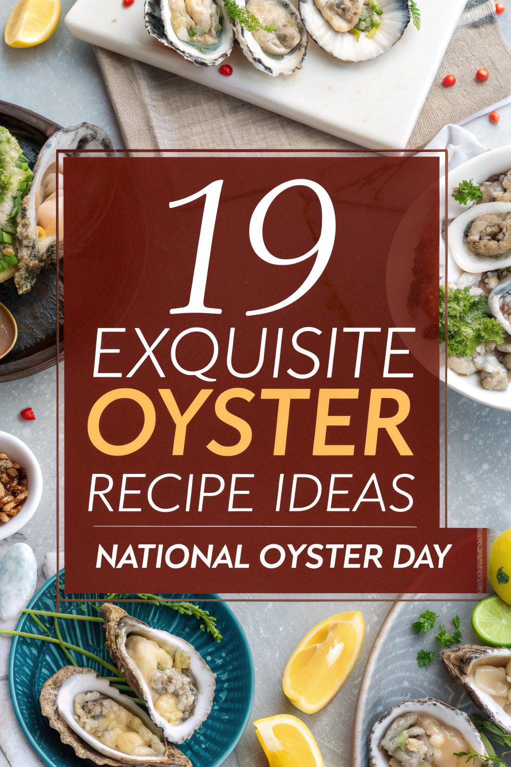 Exquisite Oyster Recipe Ideas for National Oyster Day