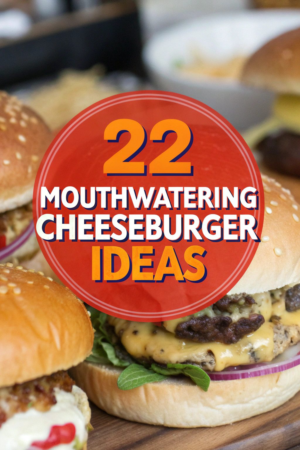 22 Mouthwatering Cheeseburger Ideas
