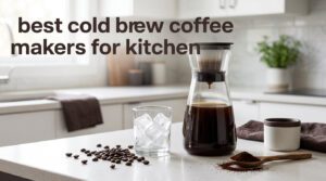best cold brew coffee makers for kitchen