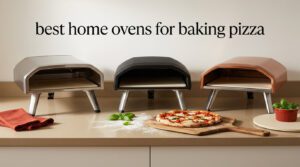 best home ovens for baking pizza
