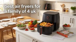 best air fryers for a family of 4 uk