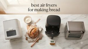 best air fryers for making bread