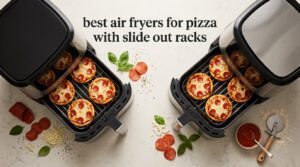 best air fryers for pizza with slide out racks