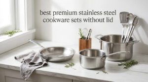 best premium stainless steel cookware sets without lid