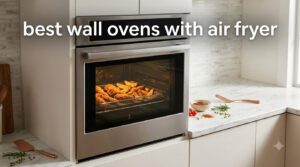 best wall ovens with air fryer