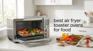 best air fryer toaster ovens for food