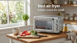 best air fryer toaster ovens for small