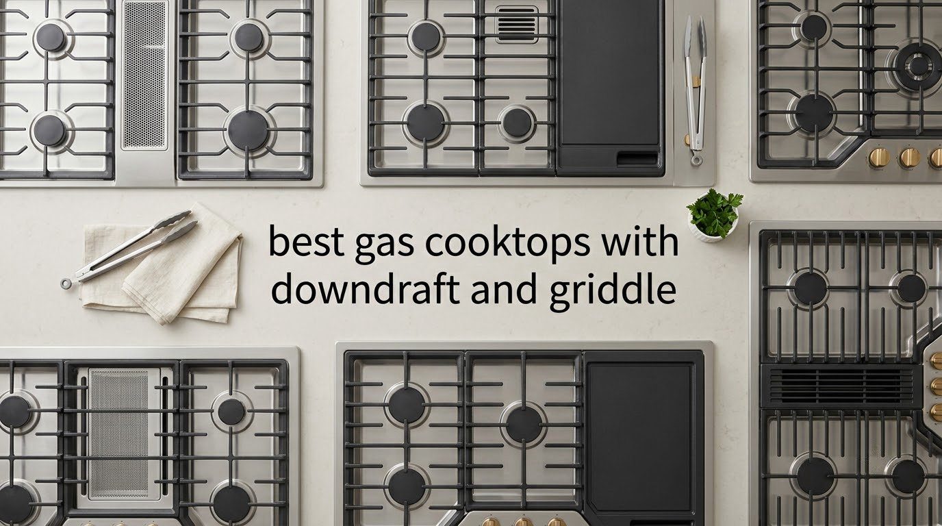 best gas cooktops with downdraft and griddle