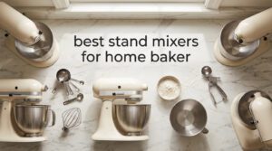 best stand mixers for home baker