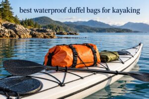 best waterproof duffel bags for kayaking