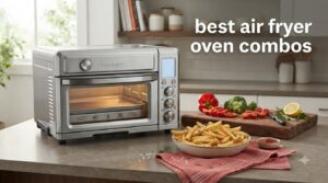 best air fryer oven combos
