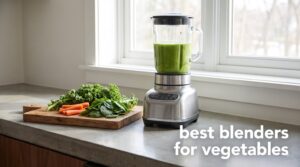 best blenders for vegetables