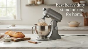 best heavy duty stand mixers for home