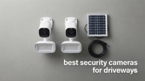 best security cameras for driveways